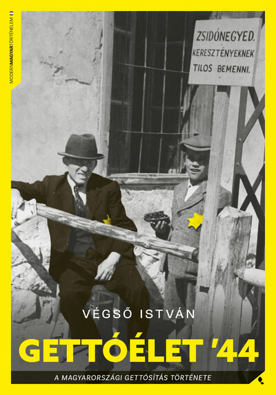 Gettóélet `44 - A magyarországi gettósítás története - Modern magyar történelem