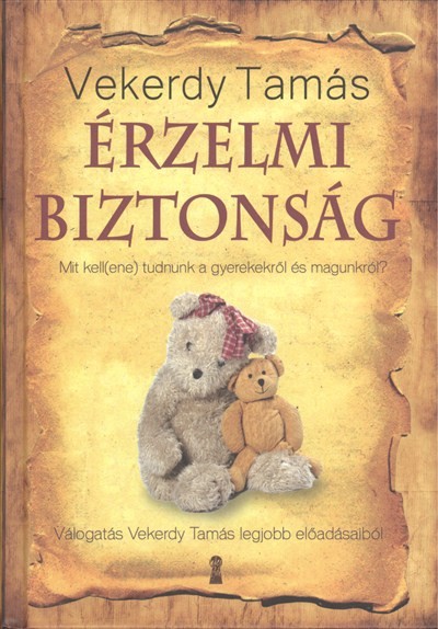 Érzelmi biztonság /Mit kell(ene) tudnunk a gyerekekről és magunkról?