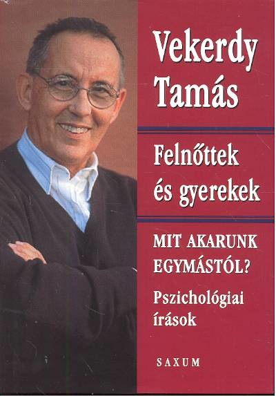 FELNŐTTEK ÉS GYEREKEK - MIT AKARUNK EGYMÁSTÓL? /PSZICHOLÓGIAI ÍRÁSOK