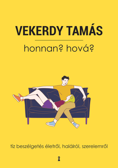 Honnan? Hová? - Tíz beszélgetés életről, halálról, szerelemről (új kiadás)