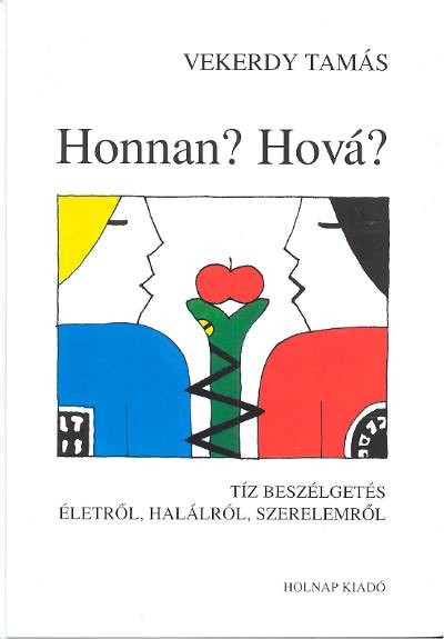  Honnan? Hová? /Tíz beszélgetés életről, halálról, szerelemről 