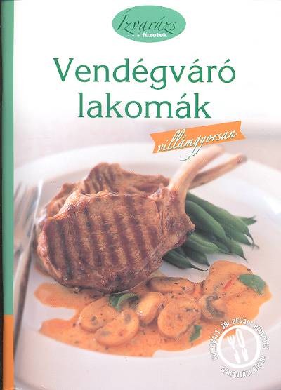 VENDÉGVÁRÓ LAKOMÁK /ÍZVARÁZS