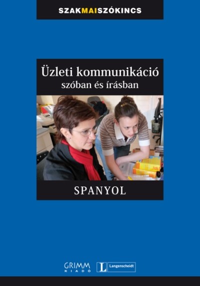 ÜZLETI KOMMUNIKÁCIÓ SZÓBAN ÉS ÍRÁSBAN - SPANYOL /SZAKMAI SZÓKINCS