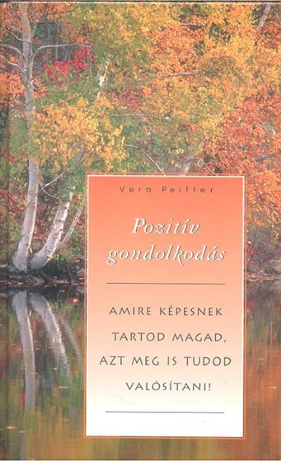 POZITÍV GONDOLKODÁS /AMIRE KÉPESNEK TARTOD MAGAD, AZT MEG IS TUDOD VALÓSÍTANI!