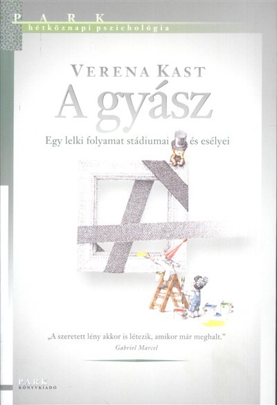 A gyász - Egy lelki folyamat stádiumai és esélyei /Hétköznapi pszichológia