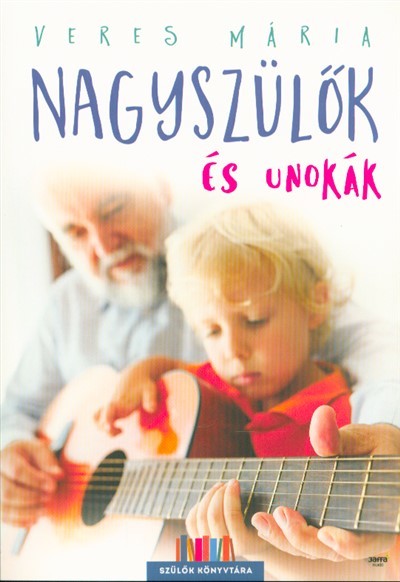 Nagyszülők és unokák /Szülők könyvtára (2. kiadás)