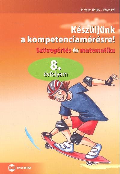 Készüljünk a kompetenciamérésre! /Szövegértés és matematika 8. évfolyam