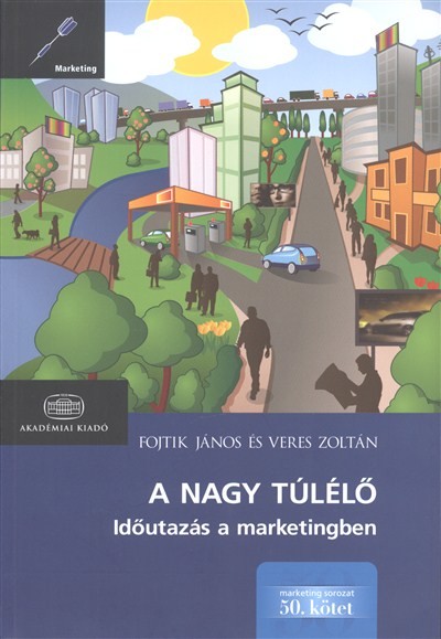A NAGY TÚLÉLŐ /IDŐUTAZÁS A MARKETINGBEN