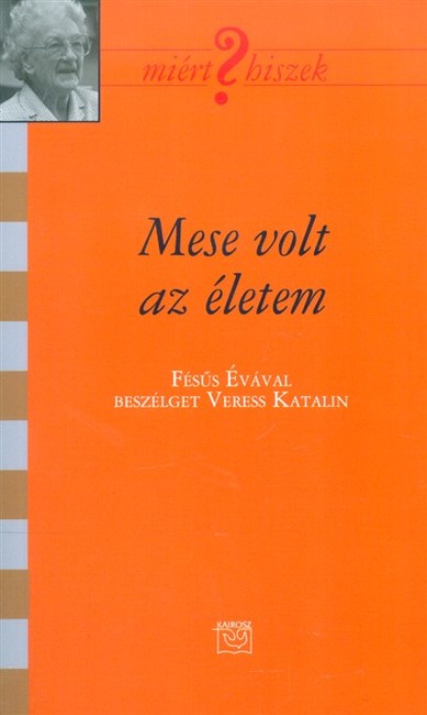 Mese volt az életem /Miért hiszek? CIX.
