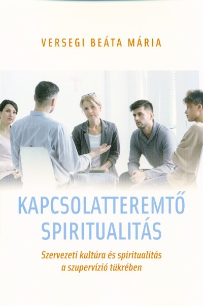 Kapcsolatteremtő spiritualitás - Szervezeti kultúra és spiritualitás a szupervízió tükrében