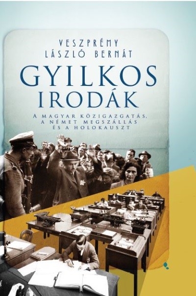 Gyilkos irodák - A magyar közigazgatás, a német megszállás és a holokauszt