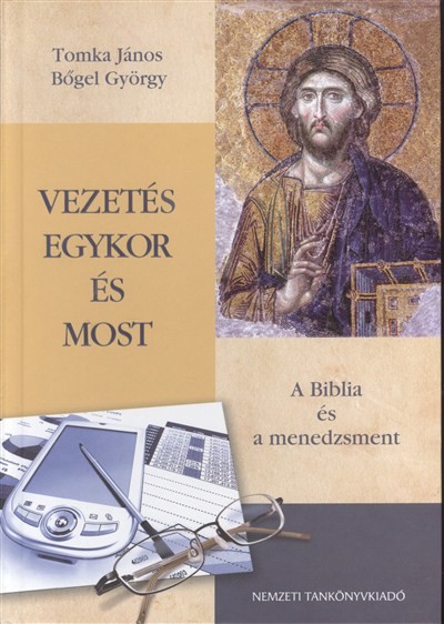 VEZETÉS EGYKOR ÉS MOST /A BIBLIA ÉS A MENEDZSMENT