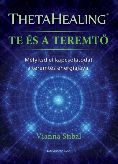 ThetaHealing - Te és a teremtő - Mélyítsd el kapcsolatodat a teremtés energiájával