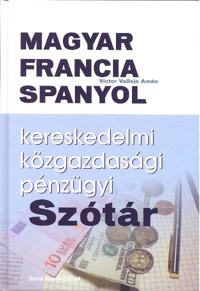 MAGYAR-FRANCIA-SPANYOL KERESKEDELMI KÖZGAZDASÁGI PÉNZÜGYI SZÓTÁR