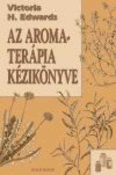 AZ AROMATERÁPIA KÉZIKÖNYVE