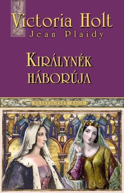 KIRÁLYNÉK HÁBORÚJA /PLANTAGENET SAGA 5.