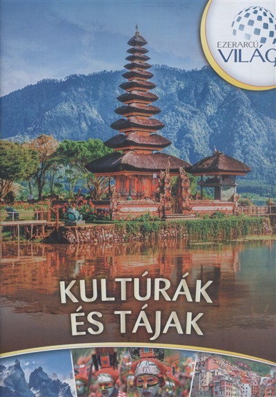 KULTÚRÁK ÉS TÁJAK /EZERARCÚ VILÁG