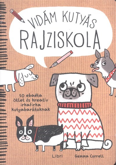 Vidám kutyás rajziskola /50 ebadta ötlet és kreatív irkafirka kutyabarátoknak