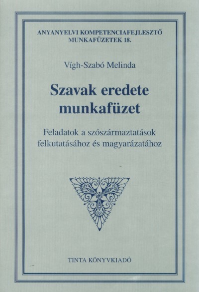 Szavak eredete munkafüzet - Feladatok a szószármaztatások felkutatásához és magyarázatához