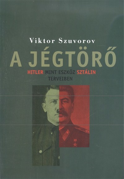 A jégtörő /Hitler mint eszköz sztálin terveiben
