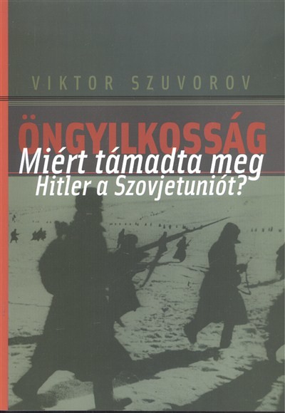 ÖNGYILKOSSÁG /MIÉRT TÁMADTA MEG HITLER A SZOVJETUNIÓT?
