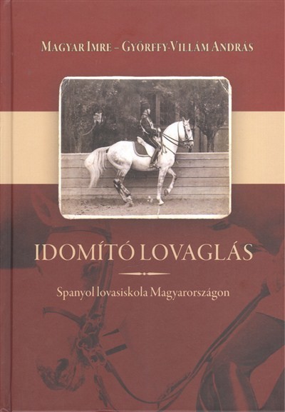 Idomítólovaglás /Spanyol lovasiskola Magyarországon