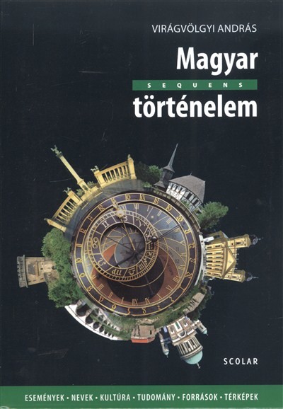 Magyar történelem /Sequens - Események, nevek, kultúra, tudomány, források, térképek