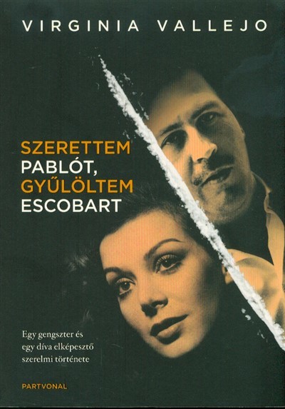 Szerettem Pablót, gyűlöltem Escobart /Egy gengszter és egy díva elképesztő története