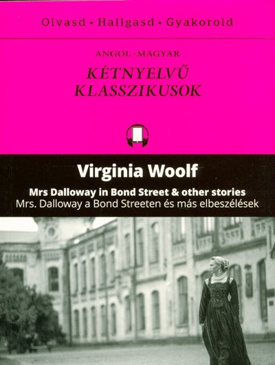 Mrs. Dalloway in bond street & other stories /Angol-magyar kétnyelvű klasszikusok