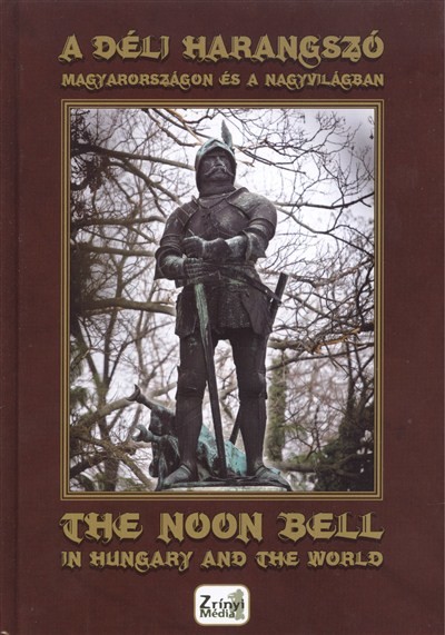 A DÉLI HARANGSZÓ MAGYARORSZÁGON ÉS A NAGYVILÁGBAN /THE NOON BELL IN HUNGARY AND THE WORLD