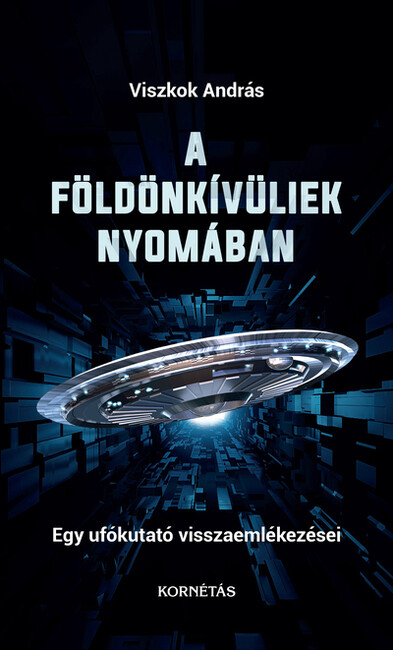 A földönkívüliek nyomában - Egy ufókutató visszaemlékezései