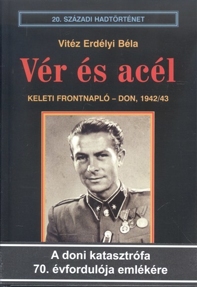 VÉR ÉS ACÉL - KELETI FRONTNAPLÓ - DON, 1942/43 /20. SZÁZADI HADTÖRTÉNET