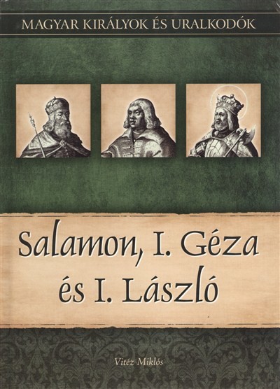 Salamon, I. Géza és I. László /Magyar királyok és uralkodók 4.