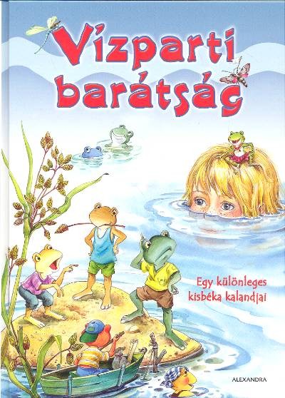 VÍZPARTI BARÁTSÁG /EGY KÜLÖNLEGES KISBÉKA KALANDJAI