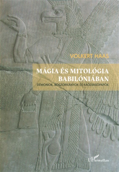 Mágia és mitológia Babilóniában - Démonok, boszorkányok és ráolvasópapok