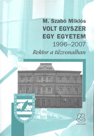 VOLT EGYSZER EGY EGYETEM 1996-2007. /REKTOR A TŰZVONALBAN