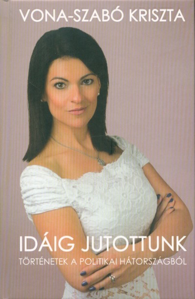 Idáig jutottunk - Történetek a politikai hátországból