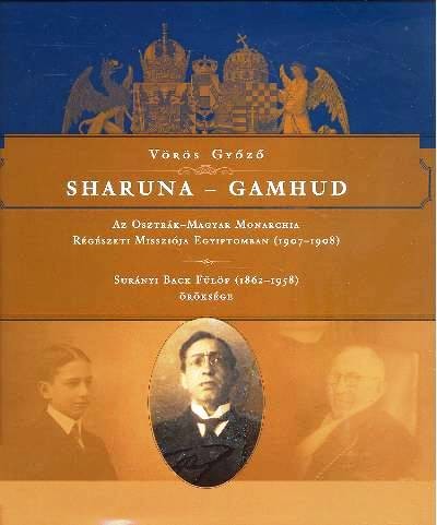 SHARUNA - GAMHUD /AZ OSZTRÁK-MAGYAR MONARCHIA RÉGÉSZETI MISSZIÓJA EGYIPTOMBAN (1907-1908)