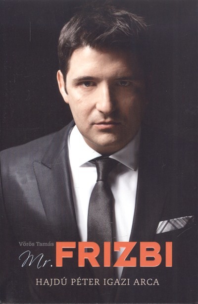 Mr. Frizbi /Hajdú Péter igazi arca