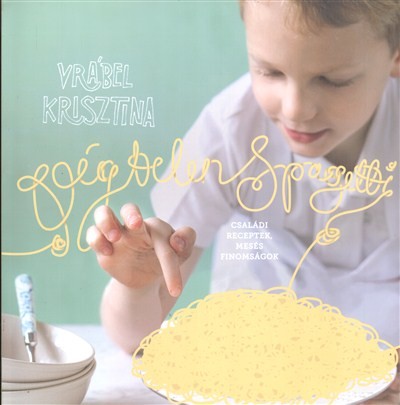 Végtelen spagetti /Családi receptek, mesés finomságok