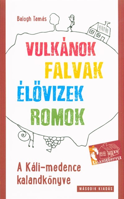 VULKÁNOK, FALVAK, ÉLŐVIZEK, ROMOK /A KÁLI-MEDENCE KALANDKÖNYVE (2. KIADÁS)