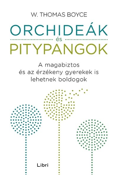 Orchideák és pitypangok - A magabiztos és az érzékeny gyerekek is lehetnek boldogok