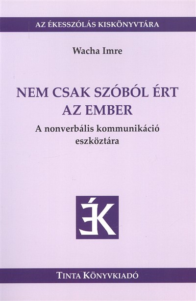 Nem csak szóból ért az ember - A nonverbális kommunikáció eszköztára /Az ékesszólás kiskönyvtára