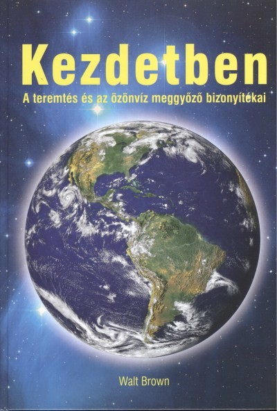 KEZDETBEN / A TEREMTÉS ÉS AZ ÖZÖNVÍZ MEGGYŐZŐ BIZONYÍTÉKAI