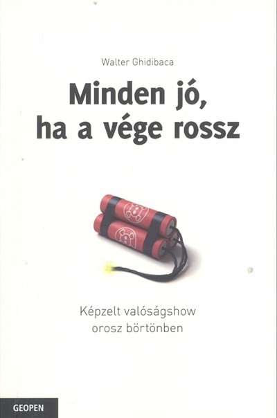 MINDEN JÓ, HA A VÉGE ROSSZ /KÉPZELT VALÓSÁGSHOW OROSZ BÖRTÖNBEN