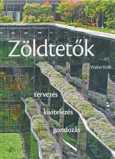 Zöldtetők /Tervezés, kivitelezés, gondozás