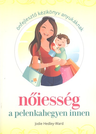 NŐIESSÉG A PELENKAHEGYEN INNEN /ÖNFEJLESZTŐ KÉZIKÖNYV ANYUKÁKNAK