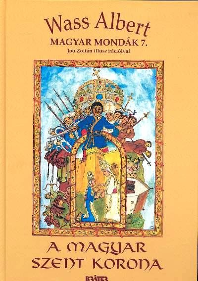 A Magyar Szent Korona /Magyar mondák 7.