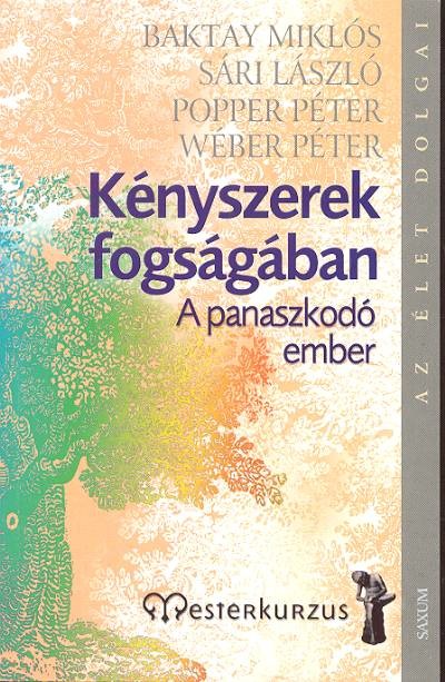 KÉNYSZEREK FOGSÁGÁBAN /A PANASZKODÓ EMBER /AZ ÉLET DOLGAI