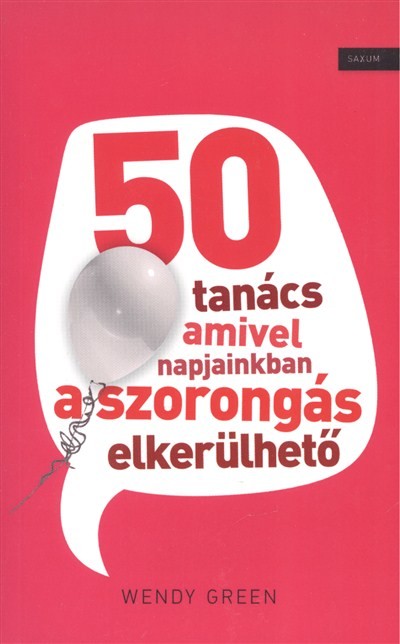 50 TANÁCS, AMIVEL NAPJAINKBAN A SZORONGÁS ELKERÜLHETŐ